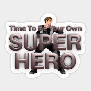 Time To Be Your Own Super Hero Man Sticker